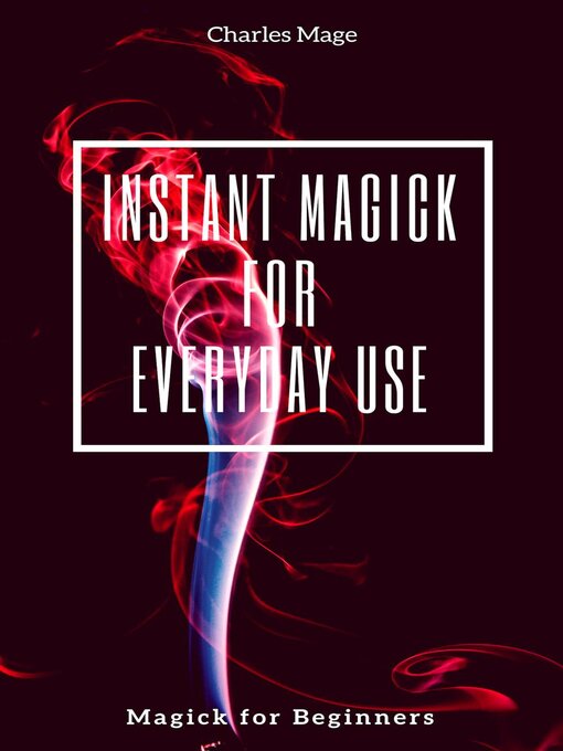 Title details for Instant Magick for Everyday Use by Charles Mage - Available